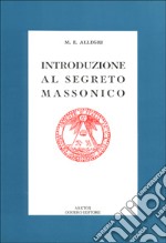 Introduzione al segreto massonico. Seguito dall'antico rituale dei Cavalieri del Sole