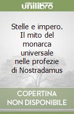 Stelle e impero. Il mito del monarca universale nelle profezie di Nostradamus libro