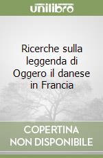 Ricerche sulla leggenda di Oggero il danese in Francia