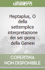 Heptaplus, O della settemplice interpretazione dei sei giorni della Genesi libro