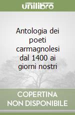 Antologia dei poeti carmagnolesi dal 1400 ai giorni nostri