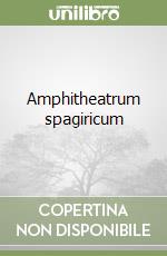 Amphitheatrum spagiricum libro