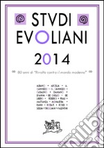 Studi evoliani 2014. Ottant'anni di «rivolta contro il mondo moderno» libro