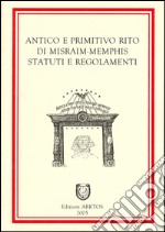 Antico e primitivo rito di Misraim-Memphis. Statuti e regolamenti libro