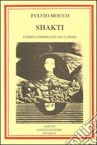 Shakti. L'energia femminile che crea il mondo libro