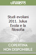 Studi evoliani 2011. Julius Evola e la filosofia