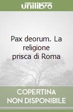 Pax deorum. La religione prisca di Roma libro