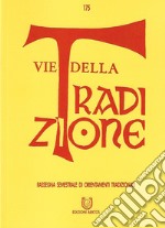 Vie della tradizione. Rassegna semestrale di orientamenti tradizionali (2018). Vol. 175: Giugno-Dicembre libro