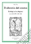 Il silenzio del cosmo. Ecologia ed ecologismi libro