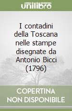 I contadini della Toscana nelle stampe disegnate da Antonio Bicci (1796) libro