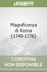 Magnificenza di Roma (1749-1776) libro