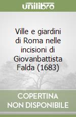 Ville e giardini di Roma nelle incisioni di Giovanbattista Falda (1683) libro