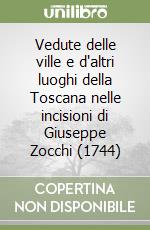 Vedute delle ville e d'altri luoghi della Toscana nelle incisioni di Giuseppe Zocchi (1744) libro