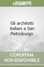 Gli architetti italiani a San Pietroburgo libro