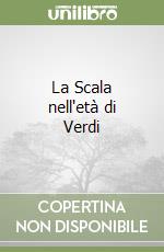 La Scala nell'età di Verdi libro