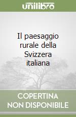 Il paesaggio rurale della Svizzera italiana libro