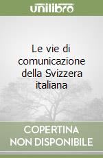 Le vie di comunicazione della Svizzera italiana libro