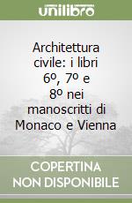 Architettura civile: i libri 6º, 7º e 8º nei manoscritti di Monaco e Vienna libro