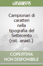 Campionari di caratteri nella tipografia del Settecento (rist. anast.) libro