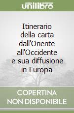 Itinerario della carta dall'Oriente all'Occidente e sua diffusione in Europa libro