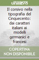 Il corsivo nella tipografia del Cinquecento: dai caratteri italiani ai modelli germanici e francesi libro