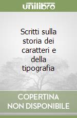 Scritti sulla storia dei caratteri e della tipografia