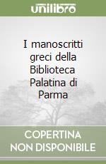 I manoscritti greci della Biblioteca Palatina di Parma