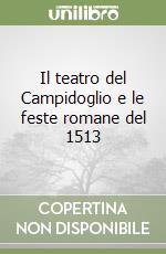 Il teatro del Campidoglio e le feste romane del 1513 libro