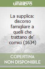 La supplica: discorso famigliare a quelli che trattano de' comici (1634) libro