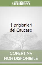 I prigionieri del Caucaso libro