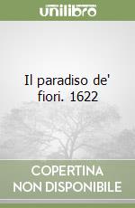 Il paradiso de' fiori. 1622 libro