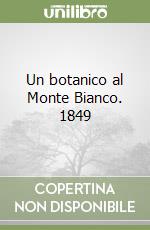 Un botanico al Monte Bianco. 1849