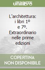 L'architettura: i libri 1º e 7º. Extraordinario nelle prime edizioni libro