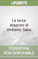 La terza stagione di Umberto Saba libro