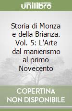 Storia di Monza e della Brianza. Vol. 5: L'Arte dal manierismo al primo Novecento libro