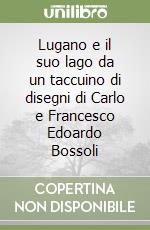 Lugano e il suo lago da un taccuino di disegni di Carlo e Francesco Edoardo Bossoli libro