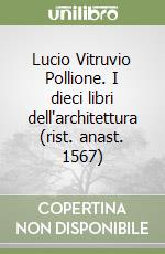 Lucio Vitruvio Pollione. I dieci libri dell'architettura (rist. anast. 1567) libro