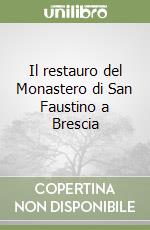 Il restauro del Monastero di San Faustino a Brescia