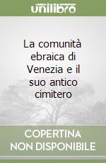 La comunità ebraica di Venezia e il suo antico cimitero libro