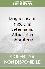 Diagnostica in medicina veterinaria. Attualità in laboratorio