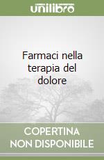 Farmaci nella terapia del dolore libro