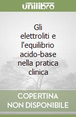 Gli elettroliti e l'equilibrio acido-base nella pratica clinica