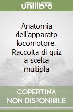 Anatomia dell'apparato locomotore. Raccolta di quiz a scelta multipla