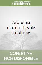 Anatomia umana. Tavole sinottiche libro