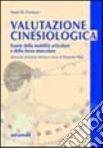 Valutazione cinesiologica. Esame della mobilità articolare e della forza muscolare libro