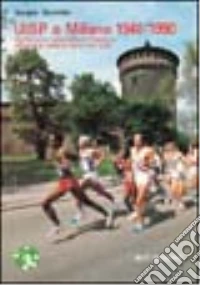 UISP a Milano 1948-90. Dall'Unione italiana sport popolare all'Unione italiana sport per tutti libro