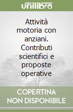 Attività motoria con anziani. Contributi scientifici e proposte operative libro