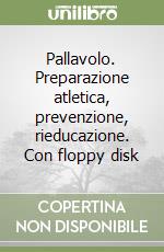 Pallavolo. Preparazione atletica, prevenzione, rieducazione. Con floppy disk libro