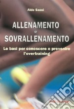 Allenamento e sovrallenamento. Le basi per conoscere e prevenire l'overtraining libro