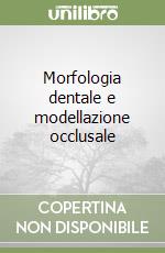 Morfologia dentale e modellazione occlusale libro